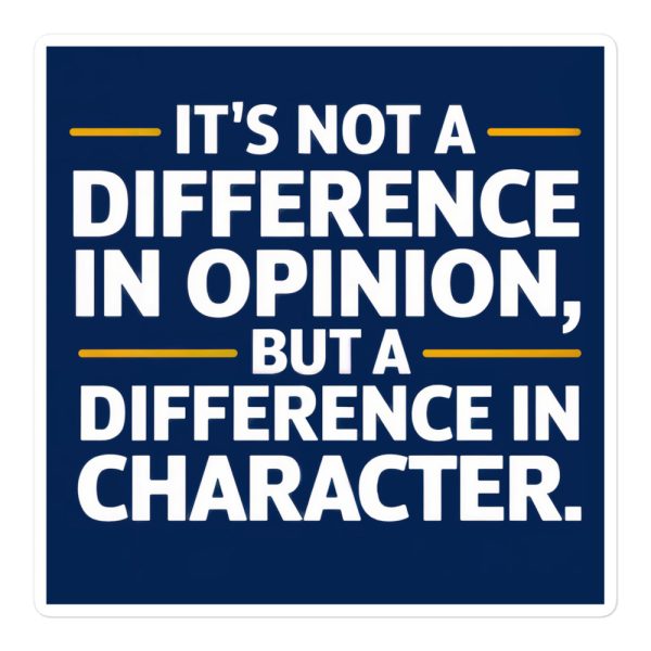 Not a Difference In Opinion, But a Difference in Character Bubble-free Stickers