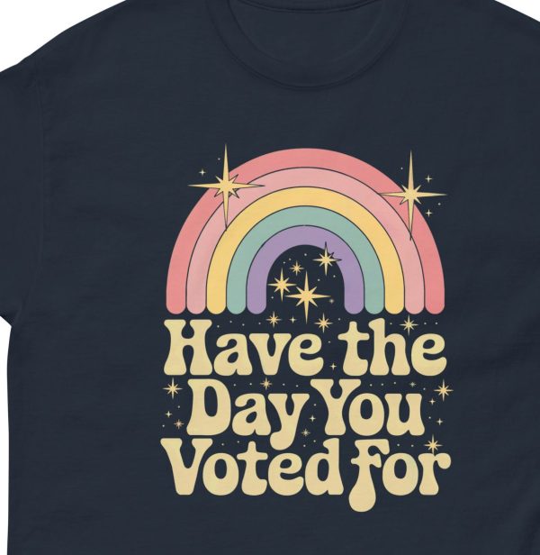 Have the Day You Voted For Unisex Classic Vintage Tee Political Humor
