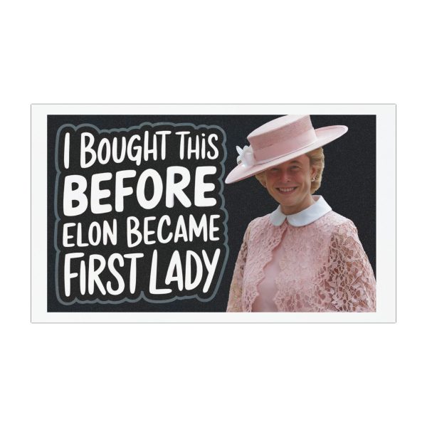 'I Bought This Before Elon Became First Lady' Car Magnet - 7.5in x 4.5in