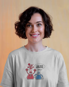“I Think You’re Overreacting” Chemistry Tee – Funny Science-Themed Unisex Shirt