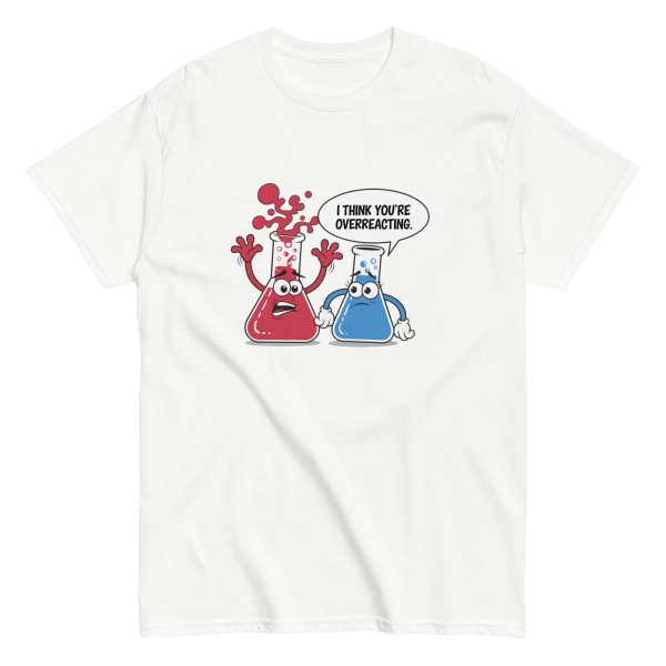 “I Think You’re Overreacting” Chemistry Tee – Funny Science-Themed Unisex Shirt - Image 3